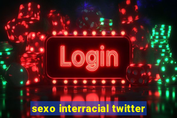 sexo interracial twitter